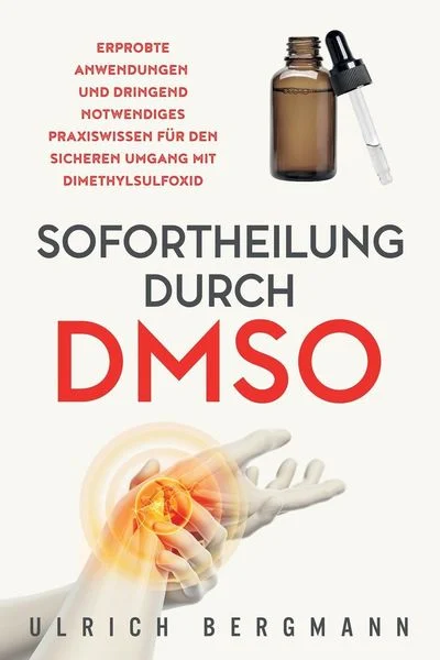 Sofortheilung durch DMSO: Erprobte Anwendungen und dringend notwendiges Praxiswissen für den sicheren Umgang mit Dimethylsulfoxid Taschenbuch